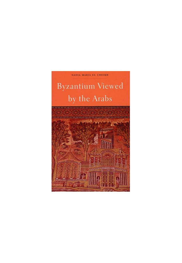 Byzantium Viewed by the Arabs