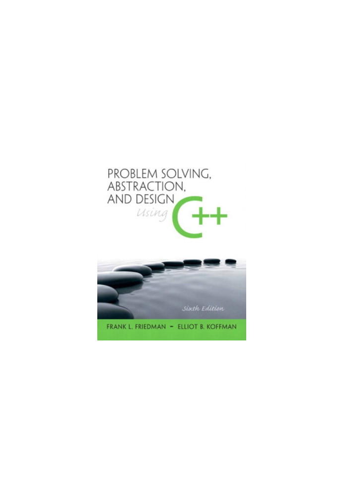 Problem Solving, Abstraction, and Design Using C++