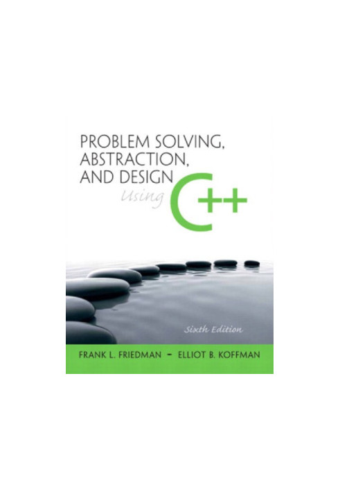 Problem Solving, Abstraction, and Design Using C++
