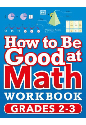 How to Be Good at Math Workbook Grades 2-3
