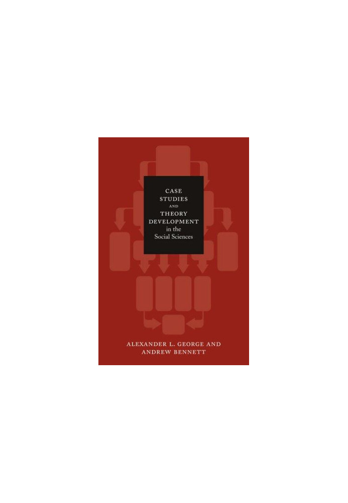 Case Studies and Theory Development in the Social Sciences