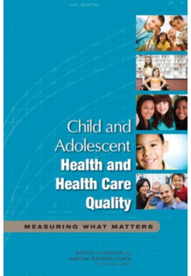 Child and Adolescent Health and Health Care Quality: Measuring What Matters