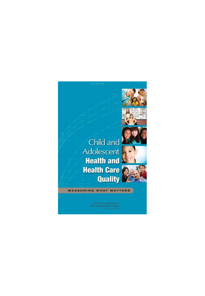 Child and Adolescent Health and Health Care Quality: Measuring What Matters