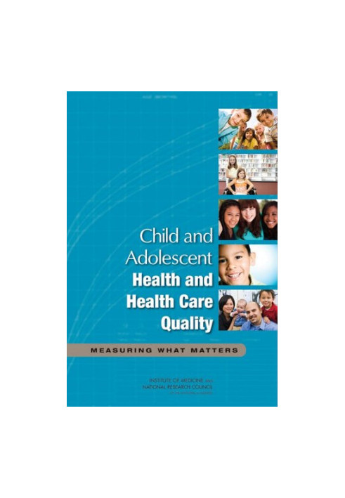 Child and Adolescent Health and Health Care Quality: Measuring What Matters