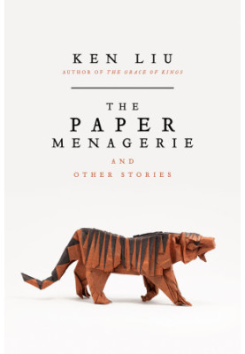 The Paper Menagerie and Other Stories