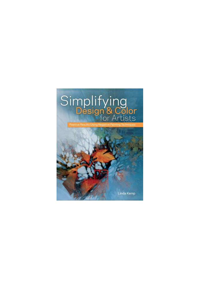 Simplifying Design & Color for Artists: Positive Results Using Negative Painting Techniques