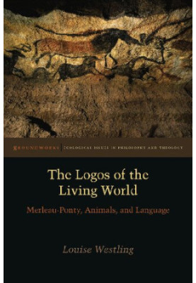 The logos of the living world : Merleau-Ponty, animals, and language