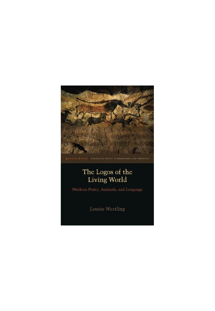The logos of the living world : Merleau-Ponty, animals, and language