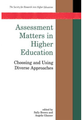 Assessment Matters In Higher Education: Choosing and Using Diverse Approaches (Society for Research into Higher Education)