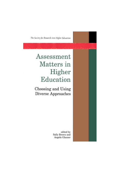 Assessment Matters In Higher Education: Choosing and Using Diverse Approaches (Society for Research into Higher Education)