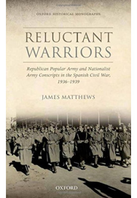 Reluctant warriors : republican Popular Army and Nationalist Army conscripts in the Spanish Civil War, 1936-1939