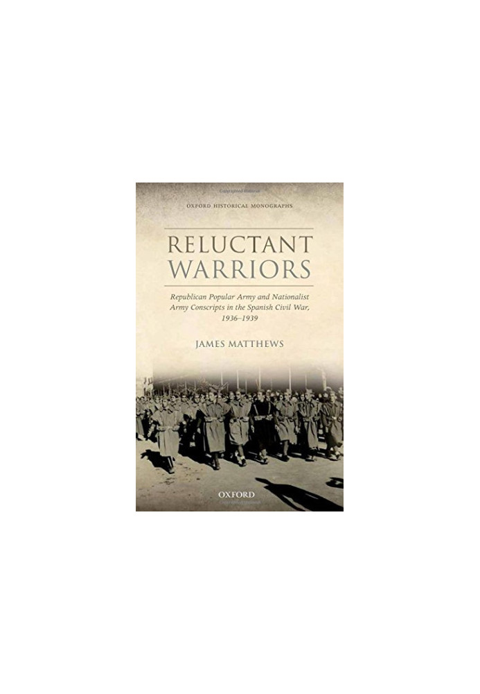 Reluctant warriors : republican Popular Army and Nationalist Army conscripts in the Spanish Civil War, 1936-1939