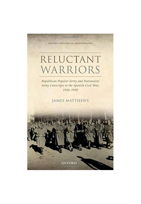 Reluctant warriors : republican Popular Army and Nationalist Army conscripts in the Spanish Civil War, 1936-1939