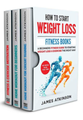 HOW TO START WEIGHT LOSS FITNESS BOOKS: A Beginners Fitness Guide To Starting Weight Loss & Exercise The Right Way. NO GOING 
