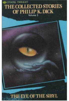 The Eye of The Sibyl and Other Classic Stories (The Collected Short Stories of Philip K. Dick, Vol. 5)