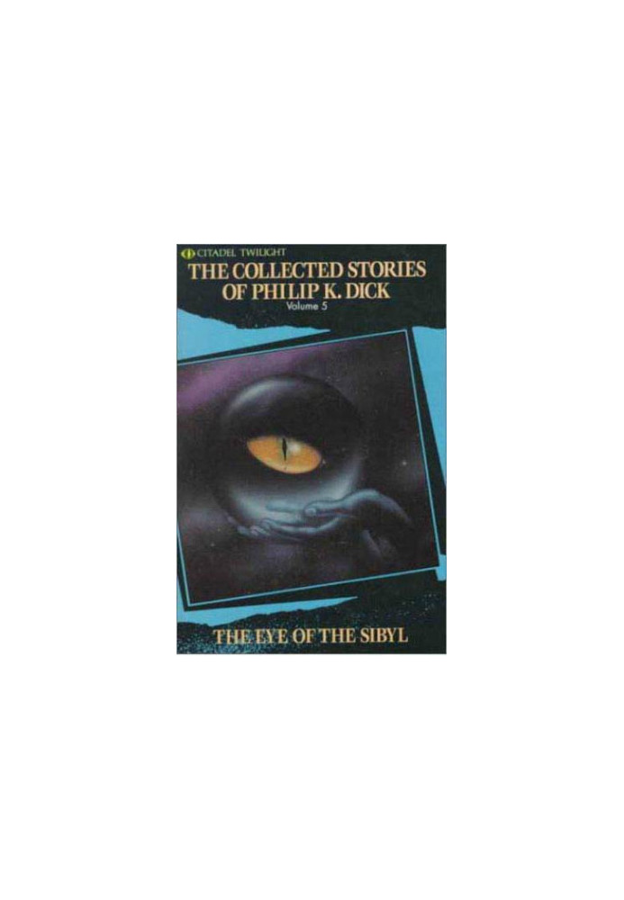 The Eye of The Sibyl and Other Classic Stories (The Collected Short Stories of Philip K. Dick, Vol. 5)