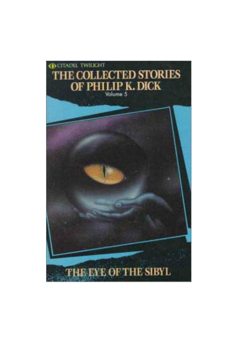 The Eye of The Sibyl and Other Classic Stories (The Collected Short Stories of Philip K. Dick, Vol. 5)