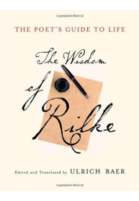 The Poet's Guide to Life: The Wisdom of Rilke