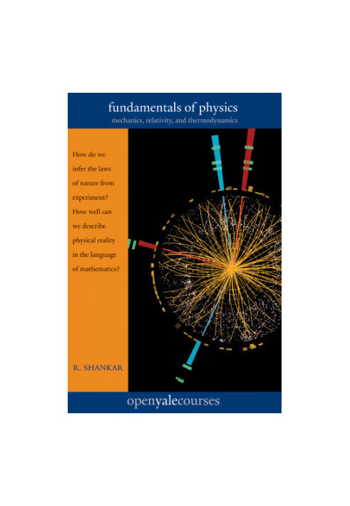 Fundamentals of Physics Mechanics, Relativity, and Thermodynamics (The Open Yale Courses Series)