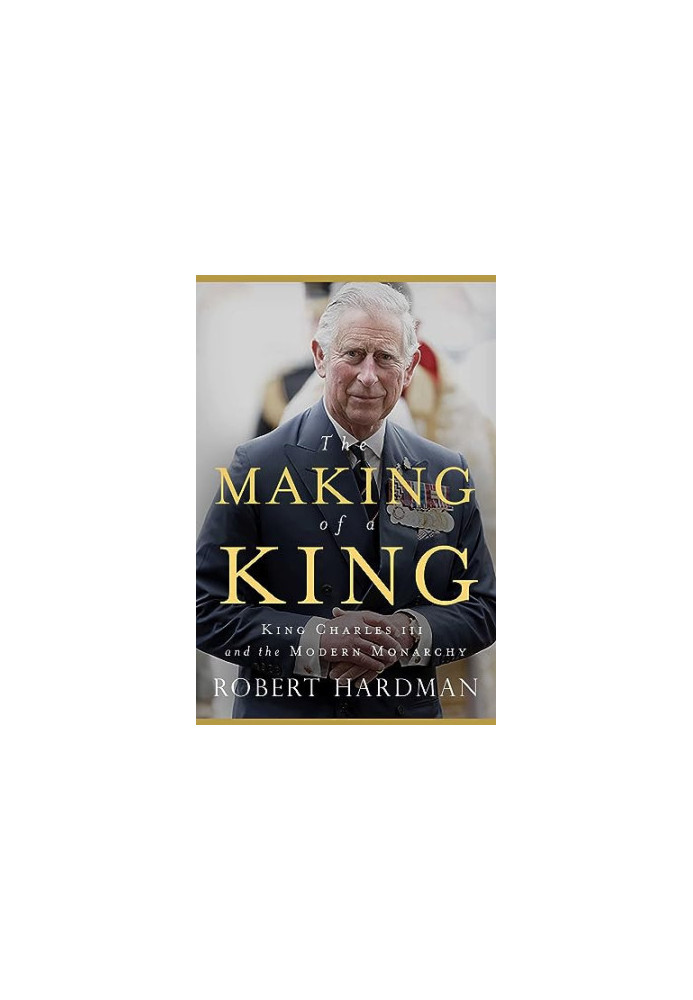 The Making of a King: King Charles III and the Modern Monarchy