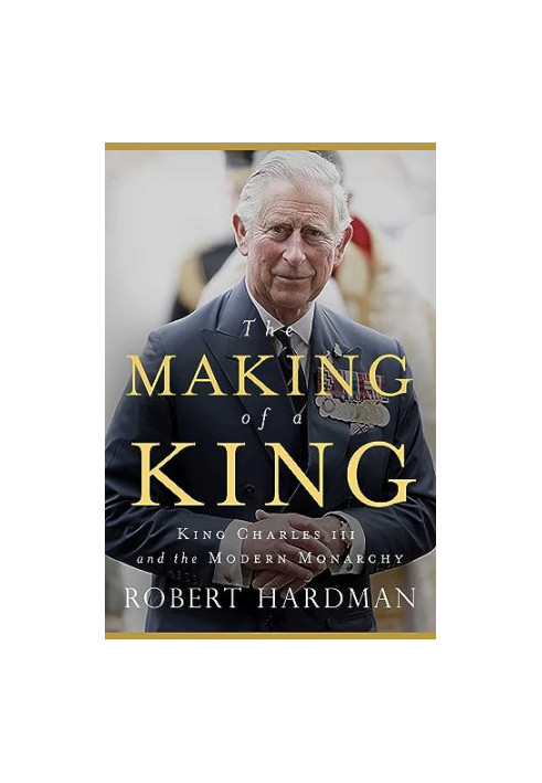The Making of a King: King Charles III and the Modern Monarchy