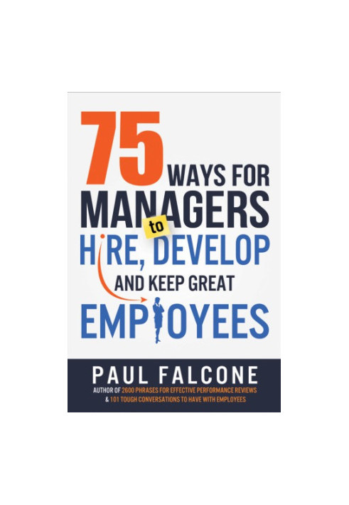75 ways for managers to hire, develop, and keep great employees