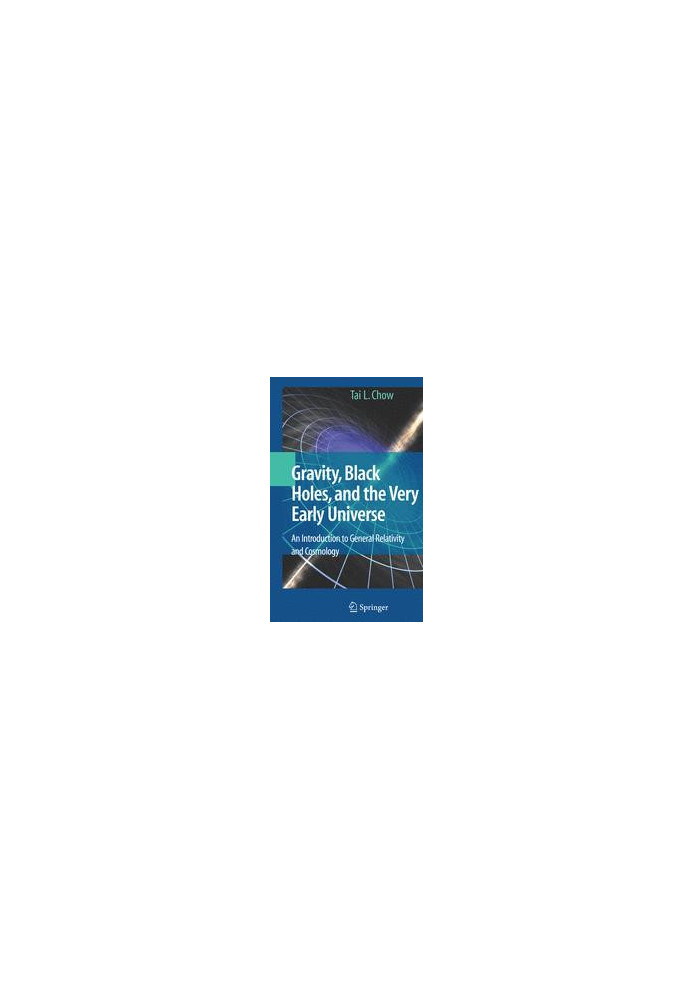 Gravity, Black Holes, and the Very Early Universe: An Introduction to General Relativity and Cosmology