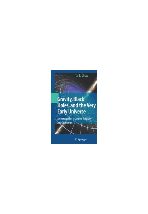 Gravity, Black Holes, and the Very Early Universe: An Introduction to General Relativity and Cosmology