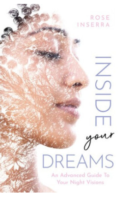Inside Your Dreams: An Advanced Guide to Your Night Visions