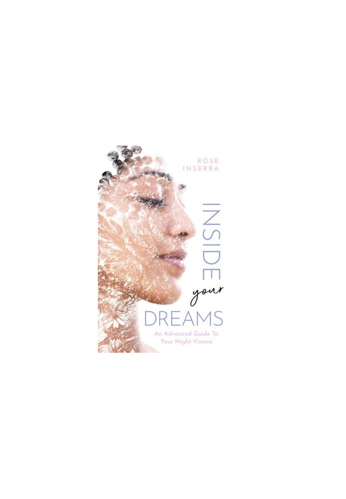 Inside Your Dreams: An Advanced Guide to Your Night Visions
