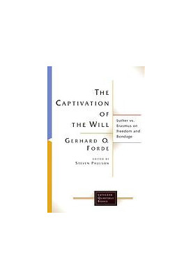 The Captivation of the Will: Luther vs. Erasmus on Freedom and Bondage