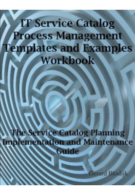 IT Service Catalog Process Management Templates and Examples Workbook - The Service Catalog Planning, Implementation and Main