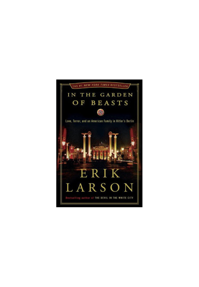 In the Garden of Beasts: Love, Terror, and an American Family in Hitler's Berlin