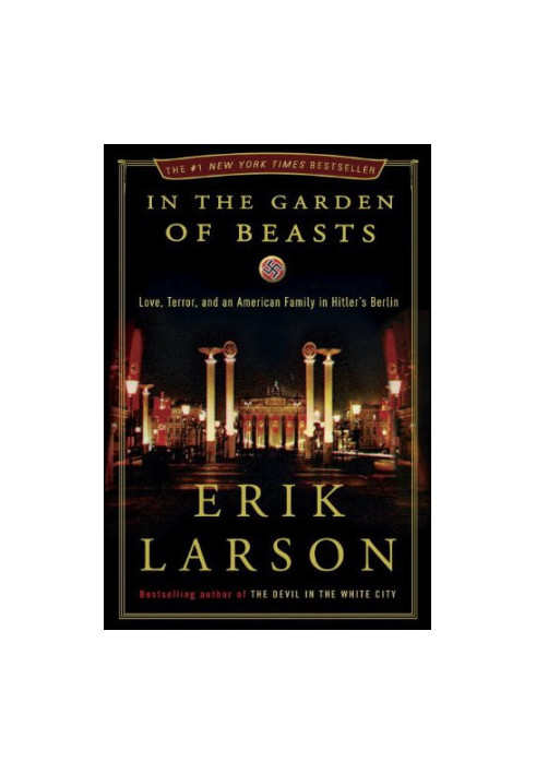 In the Garden of Beasts: Love, Terror, and an American Family in Hitler's Berlin