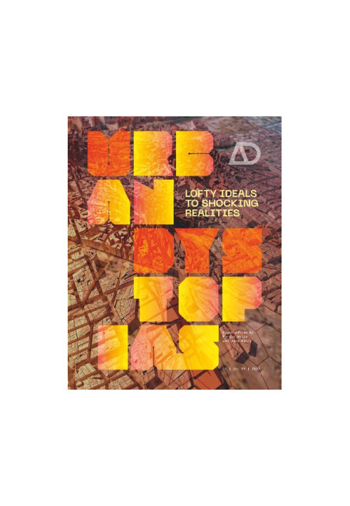Urban Dystopias: Lofty Ideals to Shocking Realities