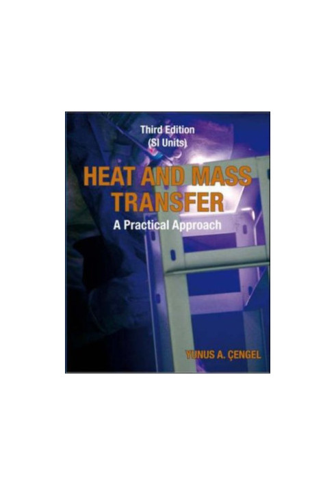 Heat and Mass Transfer: (SI Units): A Practical Approach, 3rd edition