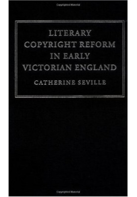 Literary Copyright Reform in Early Victorian England: The Framing of the 1842 Copyright Act