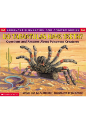 Do Tarantulas Have Teeth: Questions and Answers About Poisonous Creatures