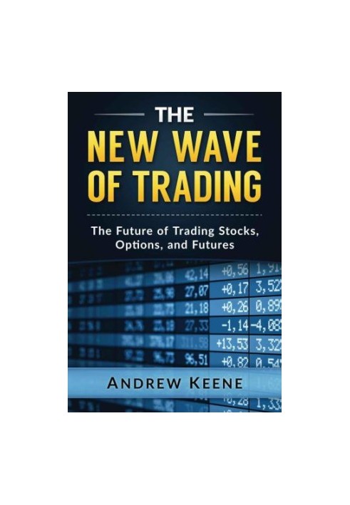 The New Wave of Trading: The Future of Trading Stocks, Options, and Futures
