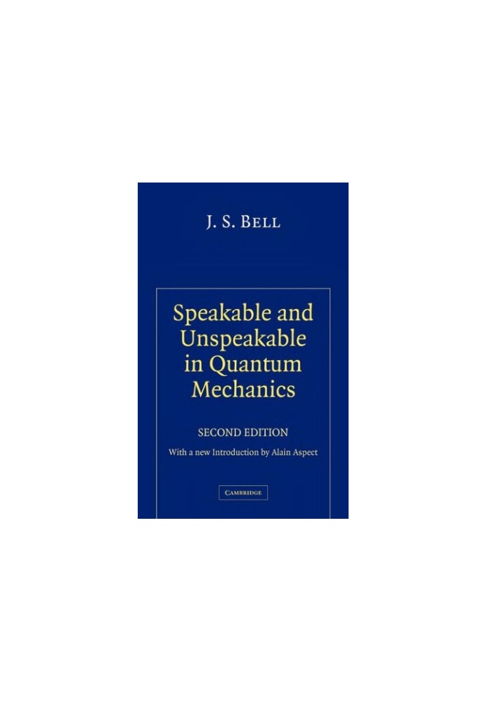 Speakable and Unspeakable in Quantum Mechanics: Collected Papers on Quantum Philosophy