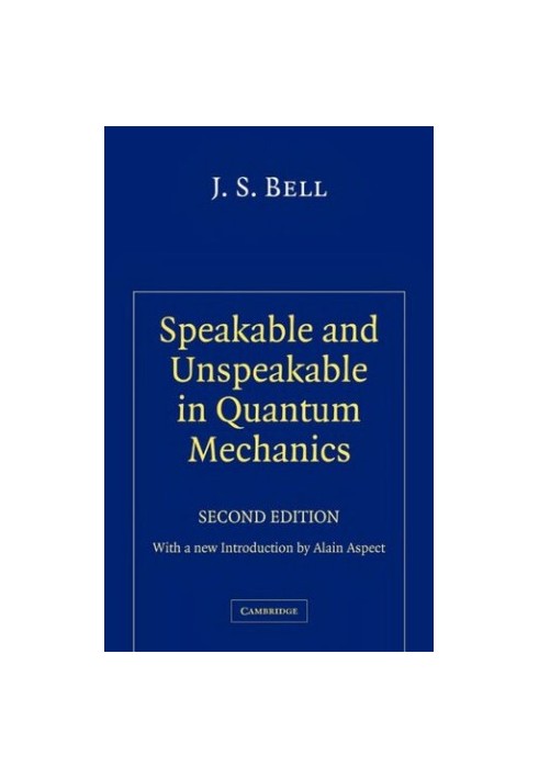Speakable and Unspeakable in Quantum Mechanics: Collected Papers on Quantum Philosophy