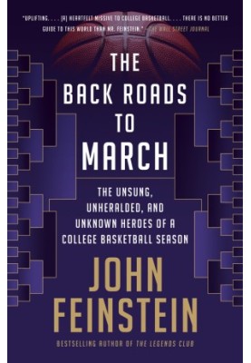 The Back Roads to March: The Unsung, Unheralded, and Unknown Heroes of a College Basketball Season