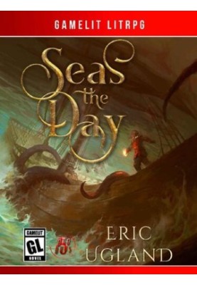 Seas the Day: A LitRPG/GameLit Adventure (The Bad Guys Book 5)
