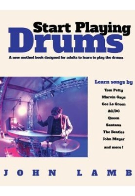 Start Playing Drums: A New Method Book Designed for Adults to Learn to Play The