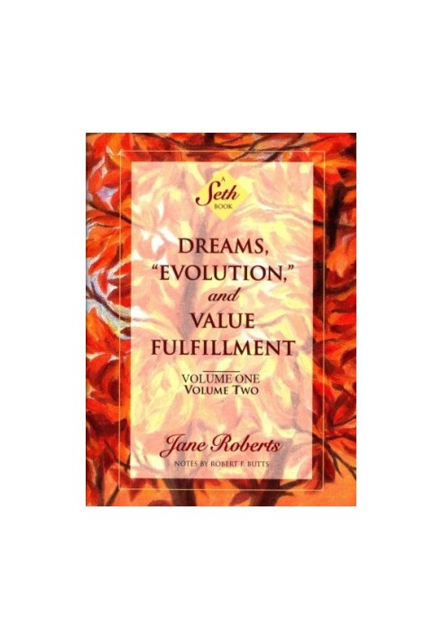 Dreams, "Evolution," and Value Fulfillment : a Seth book (Vols. 1 and 2 combined)