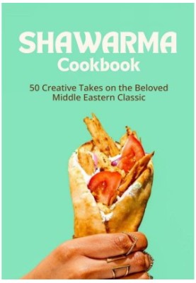 The Ultimate Shawarma Cookbook: 50 Creative Takes on the Beloved Middle Eastern Classic