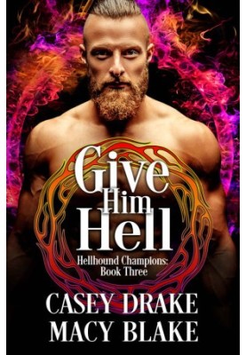 Give Him Hell: Hellhound Champions Book Three