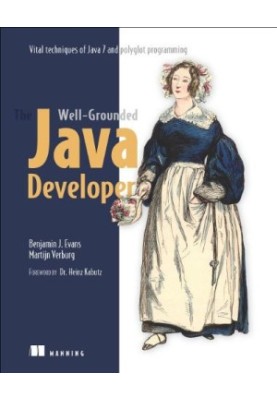 The Well-Grounded Java Developer: Vital techniques of Java 7 and polyglot programming