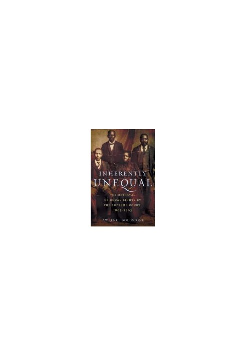 Inherently Unequal: The Betrayal of Equal Rights by the Supreme Court, 1865-1903