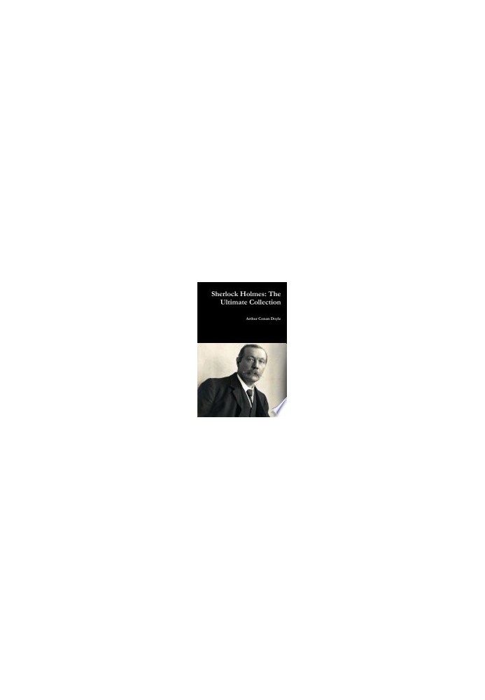 Sherlock Holmes: The Ultimate Collection (Illustrated)